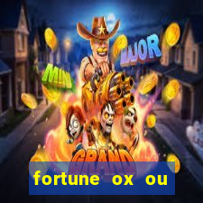 fortune ox ou fortune tiger